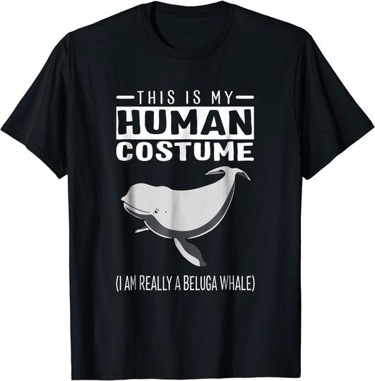 This Is My Human Costume I Am Really A Beluga Whale T Shirt