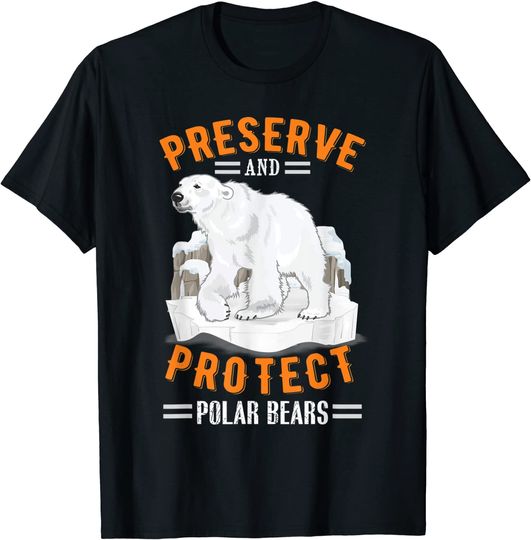 Preserve and Protect Polar Bears T Shirt