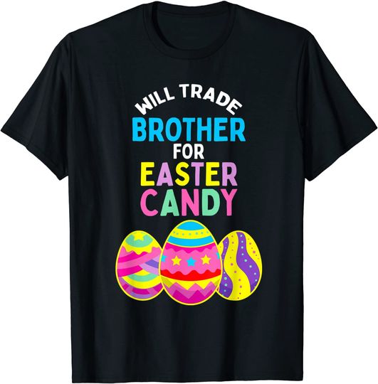 Will Trade Brother for Easter Candy Eggs Kids Boys Girls T-Shirt