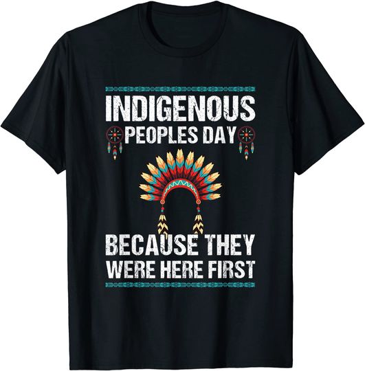 They Were Here First Not Columbus Indigenous People's Day T-Shirt
