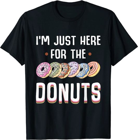 I'm Just Here For The Donuts Tshirt