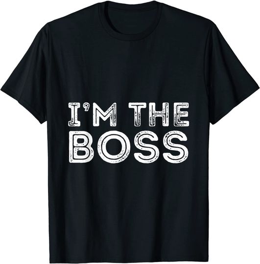 Im The Boss, Boss Day Gift for Manager or CEO T-Shirt