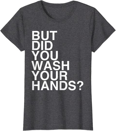 But Did You Wash Your Hands? Hand Washing Hygiene Gift Hoodie