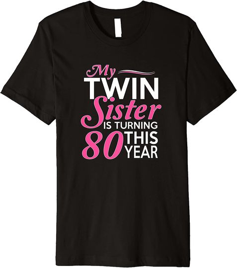 80th Birthday Gifts for Twin Sisters T-Shirt