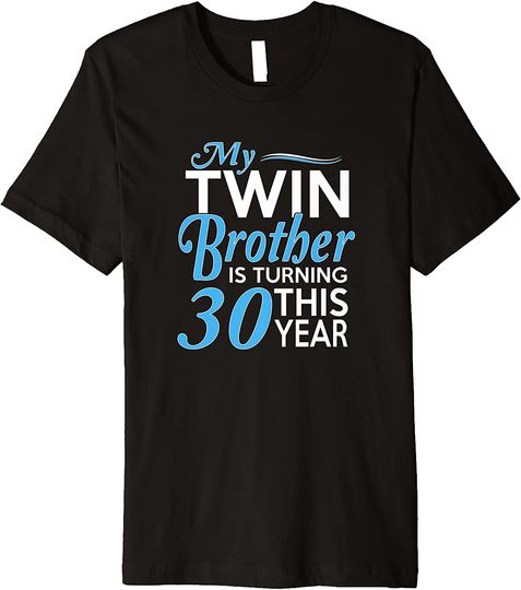My twin brother is turning 10 this year, 30th Birthday Gifts for Twin Brothers T-Shirt