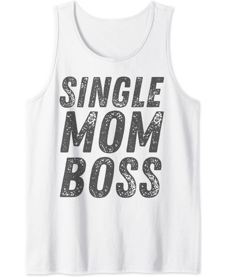 Single Mom Boss Mommy Mother Woman Girl Tank Top