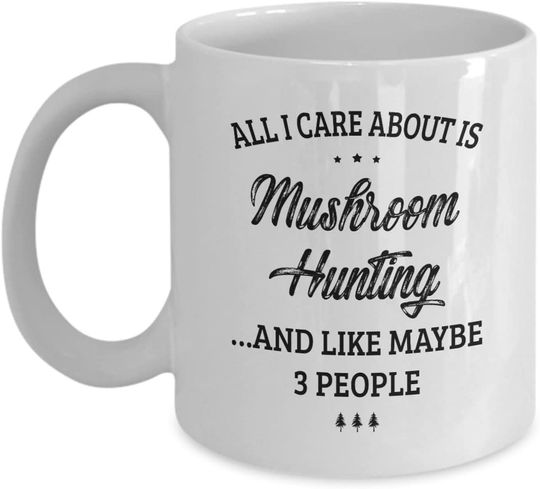 Mushroom Hunting Mug - I Care And Like Maybe 3 People
