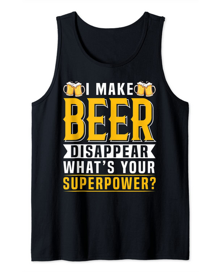 I Make Beer Disappear What's Your Superpower Beer Lover Tank Top