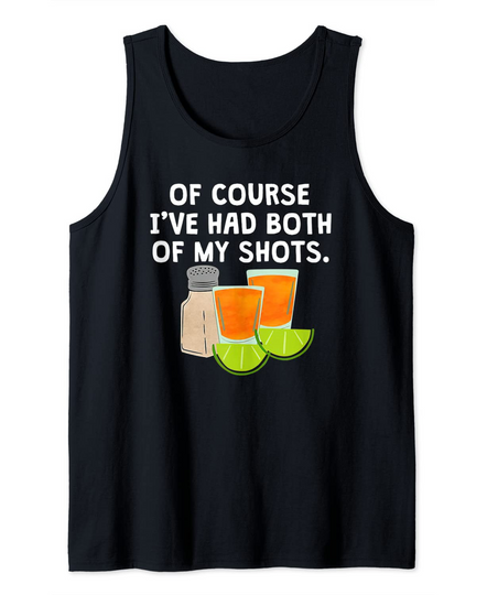 Of Course I've Had Both Of My Shots Tequila Lovers Tank Top