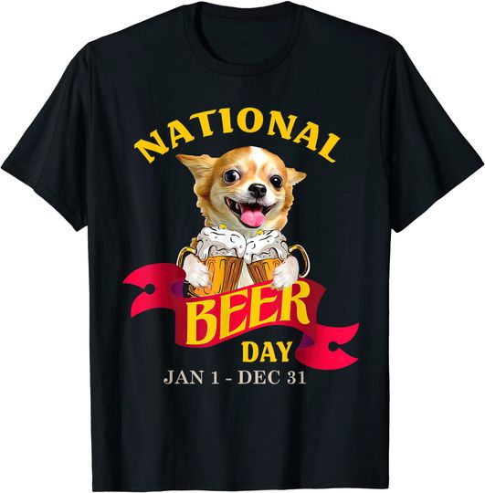 National Beer Day Funny Chihuahua Dog Drink Beer T-Shirt