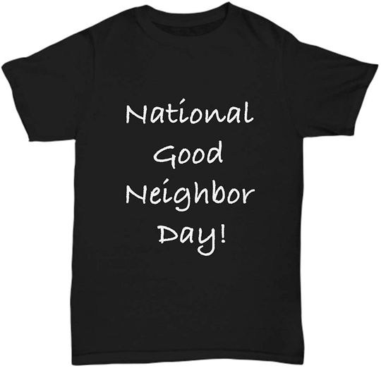 National Good Neighbor Day Novelty Funny Black T-Shirt