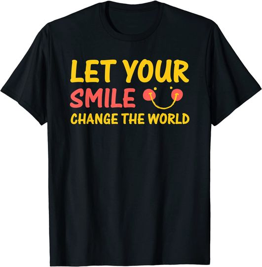 let your smile change the world shirt T-Shirt