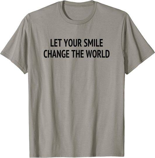 Let Your Smile Change The World Men Women T-Shirt