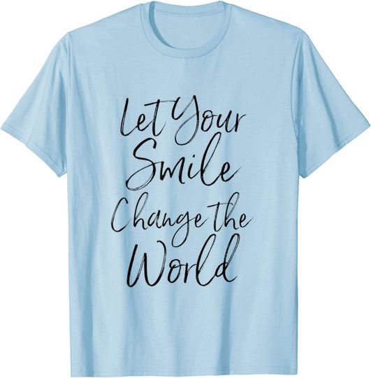 Let Your Smile Change Our World Kindness Kind Acts Happiness T-Shirt