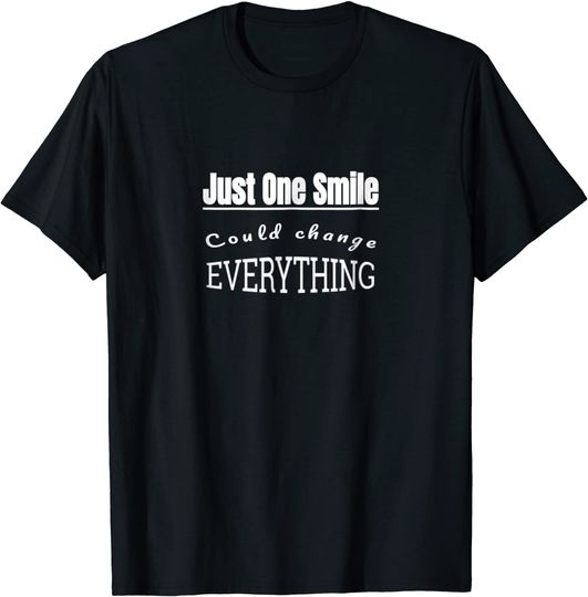 Just One Smile Could Change Everything T-shirt optimism