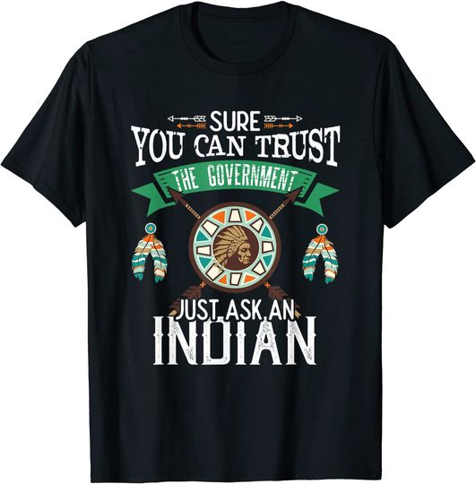 Trust The Government Just Ask An Indian Native American Day T-Shirt