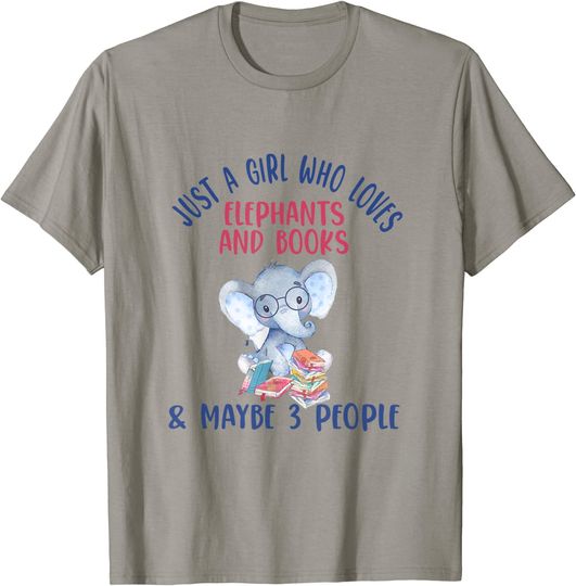 Just A Girl Who Loves Elephants And Books And Maybe 3 People T-Shirt