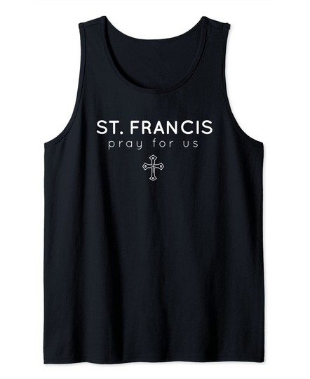 St. Francis - Pray for Us - Catholic Patron Saint Tank Top