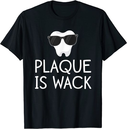 Plaque Is Wack Dentist T Shirt