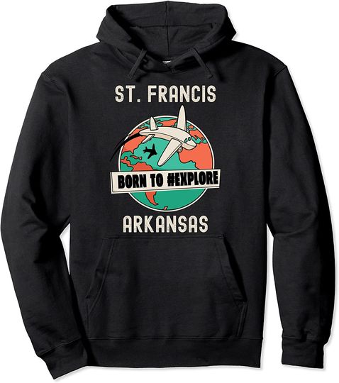 St. Francis Arkansas Born to Explore Travel Lover Pullover Hoodie