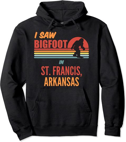 I Saw Bigfoot In St. Francis Arkansas Pullover Hoodie
