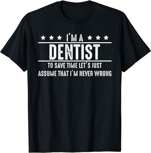 Dentist Never Wrong Dentist T Shirt