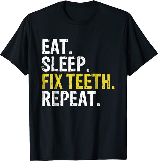 Eat Sleep Fix Teeth Repeat Dentist T Shirt