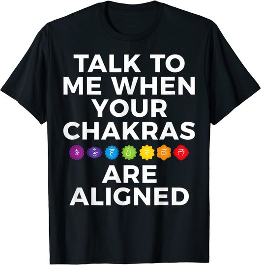 Talk To Me When Your Chakras Are Aligned Yoga Funny T-Shirt