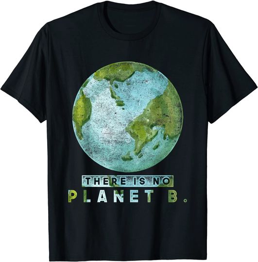Climate Change There Is No Planet B Earth Day T-Shirt
