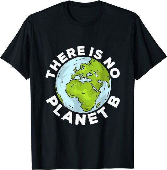 There Is No Planet B Love Mother Earth Environmental T-Shirt