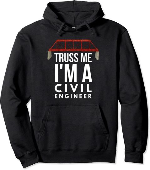 Truss Me I Am A Civil Engineer Pullover Hoodie