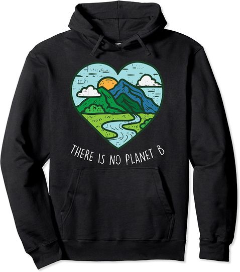 There Is No Planet B Earth Day 2021 Environmentalist Gift Pullover Hoodie