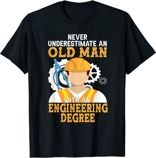 Mens Never Underestimate an Old Man with An Engineering Degree T-Shirt