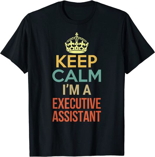 Keep Calm I'm A Executive Assistant T-Shirt
