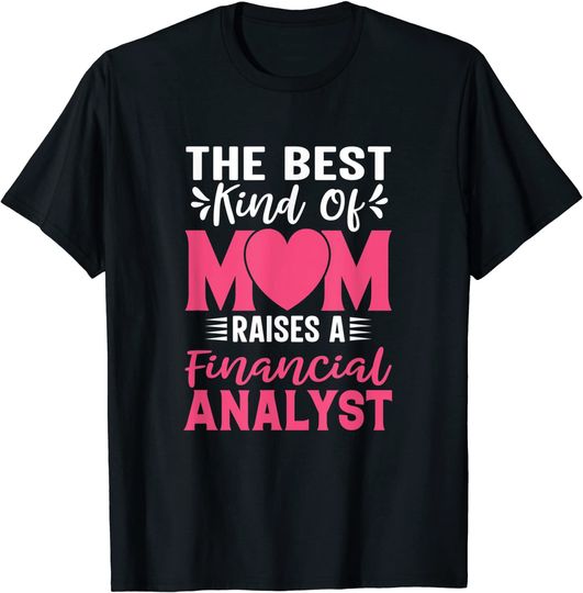 The Best Kind Of Mom Raises A Financial Analyst T-Shirt