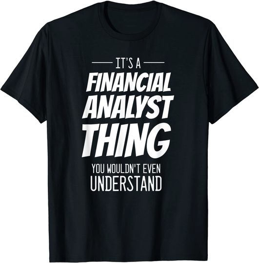It's A Financial Analyst Thing - Financial Analyst T-Shirt