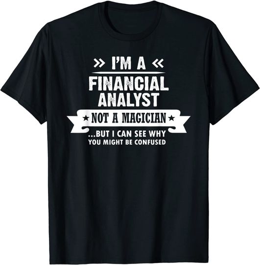 Financial Analyst Not a Magician Financial Advisor T-Shirt