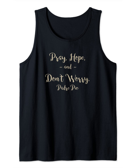 Pray Hope and Don't Worry St. Padre Pio Quote Tank Top