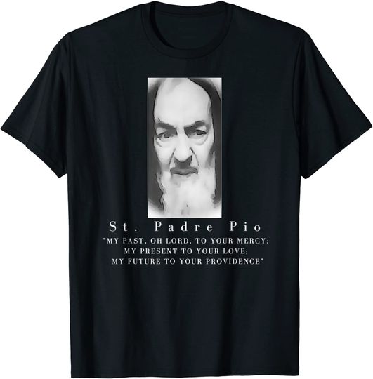 St. Padre Pio; My past oh Lord to your mercy T-Shirt