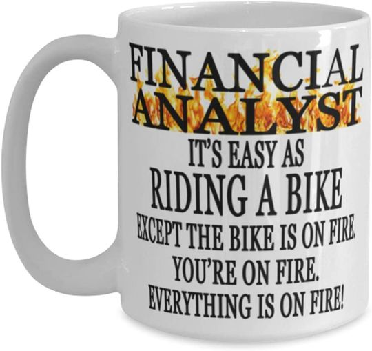 Financial analyst Coffee Mug - It's Easy As Riding A Bike Except The Bike Is On Fire, You're On Fire, Everything Is On Fire