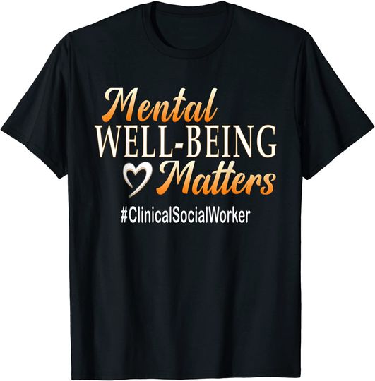 Mental Well Being Matters Clinical Social Worker T-Shirt