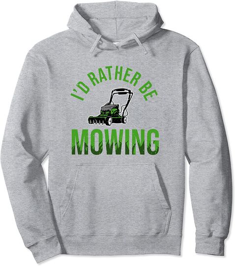 Funny Lawn Mower I'd Rather Be Mowing Yard Work Lawn Tractor Pullover Hoodie