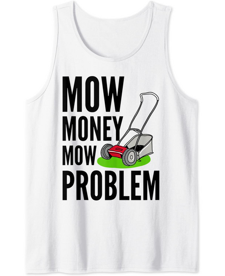 Funny Lawn Mower Mow Money Mow Problem Yard Work Tractor Tank Top