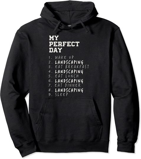 My Perfect Day Landscaping Hobby Landscaper Pastime Funny Pullover Hoodie