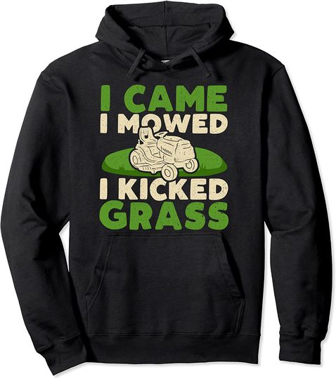 Funny Lawn Mower Garden - I Came I Mowed I Kicked Grass Pullover Hoodie