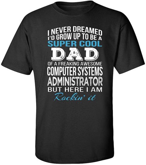 Dad of Computer Systems Administrator Funny T-Shirt