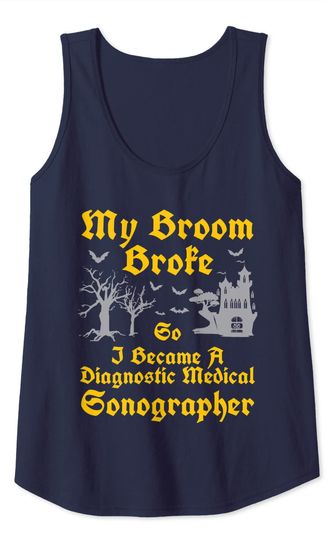 Broom broke I became a diagnostic medical sonographer Witch Tank Top