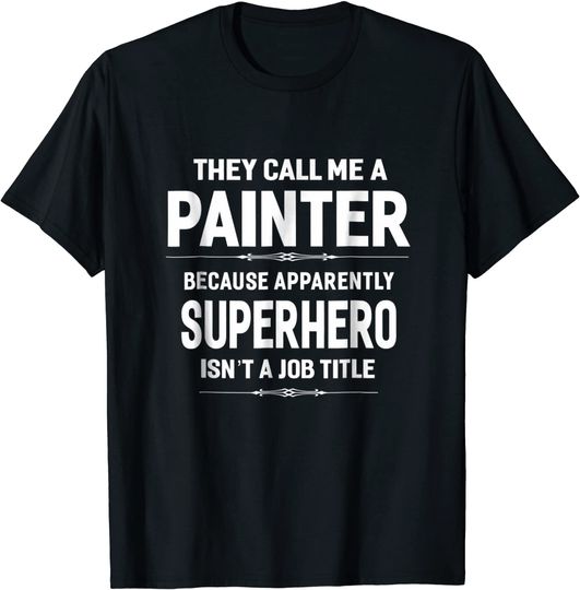 They Call Me A Painter Sayings Gift T Shirt