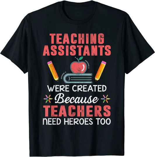 Teaching Assistants Were Create Because Teacher Needs Heroes T Shirt
