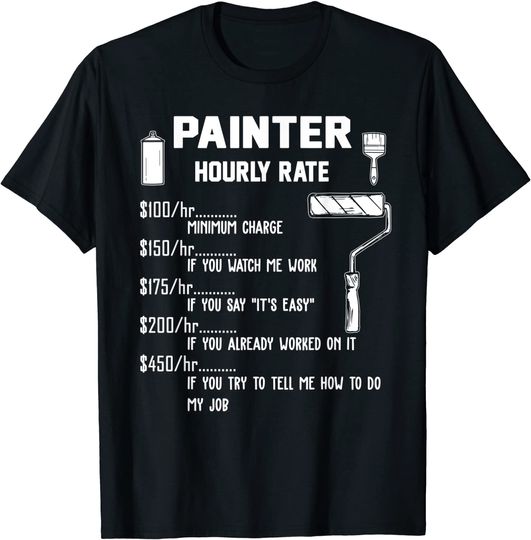 Painter Hourly Rate Apparel For Painters T Shirt